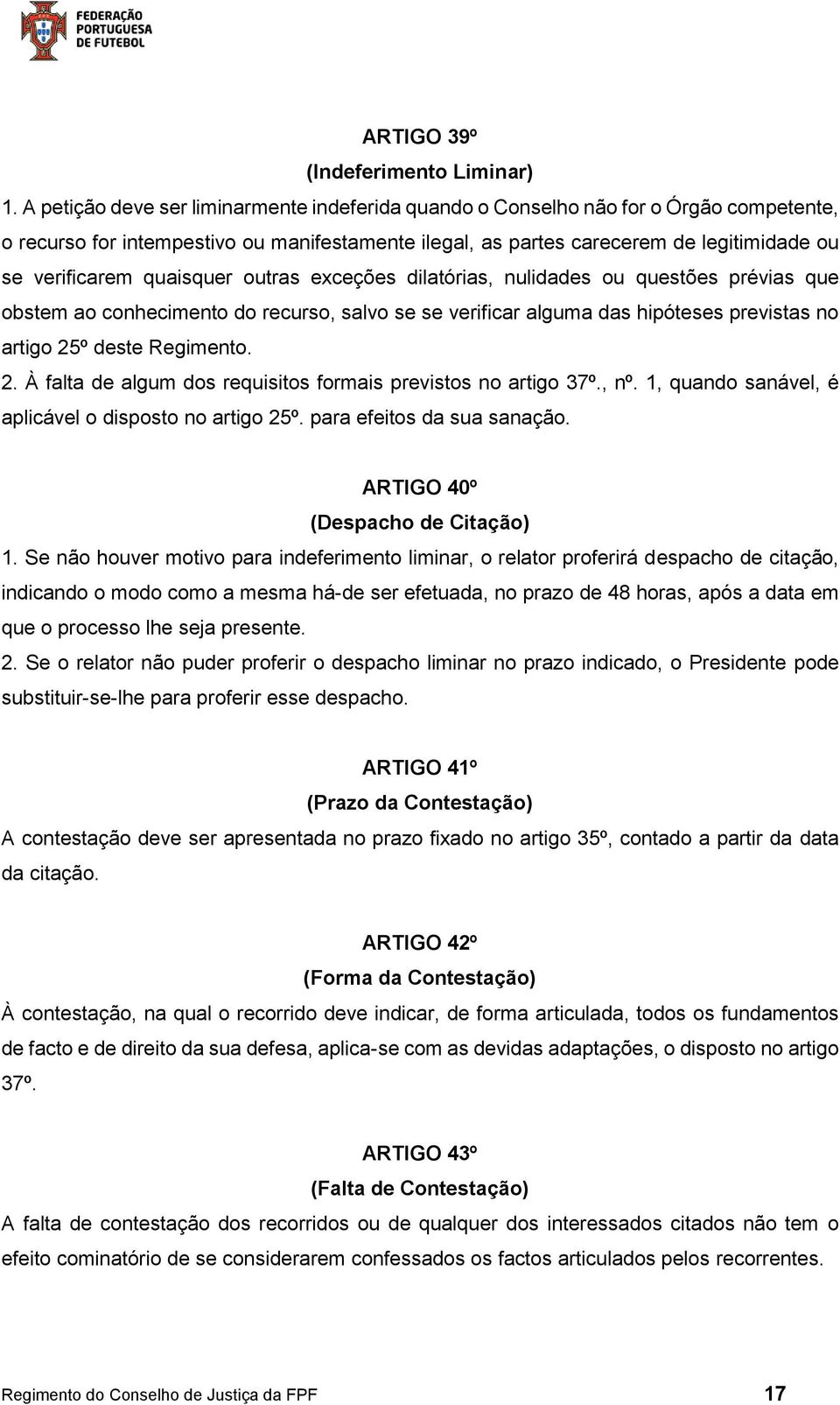 quaisquer outras exceções dilatórias, nulidades ou questões prévias que obstem ao conhecimento do recurso, salvo se se verificar alguma das hipóteses previstas no artigo 25