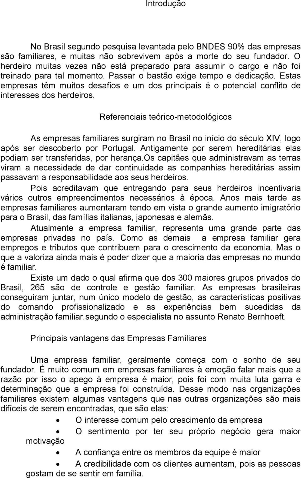 Estas empresas têm muitos desafios e um dos principais é o potencial conflito de interesses dos herdeiros.