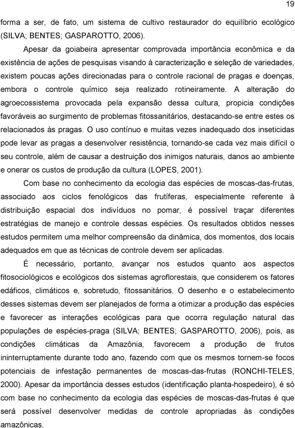 controle racional de pragas e doenças, embora o controle químico seja realizado rotineiramente.