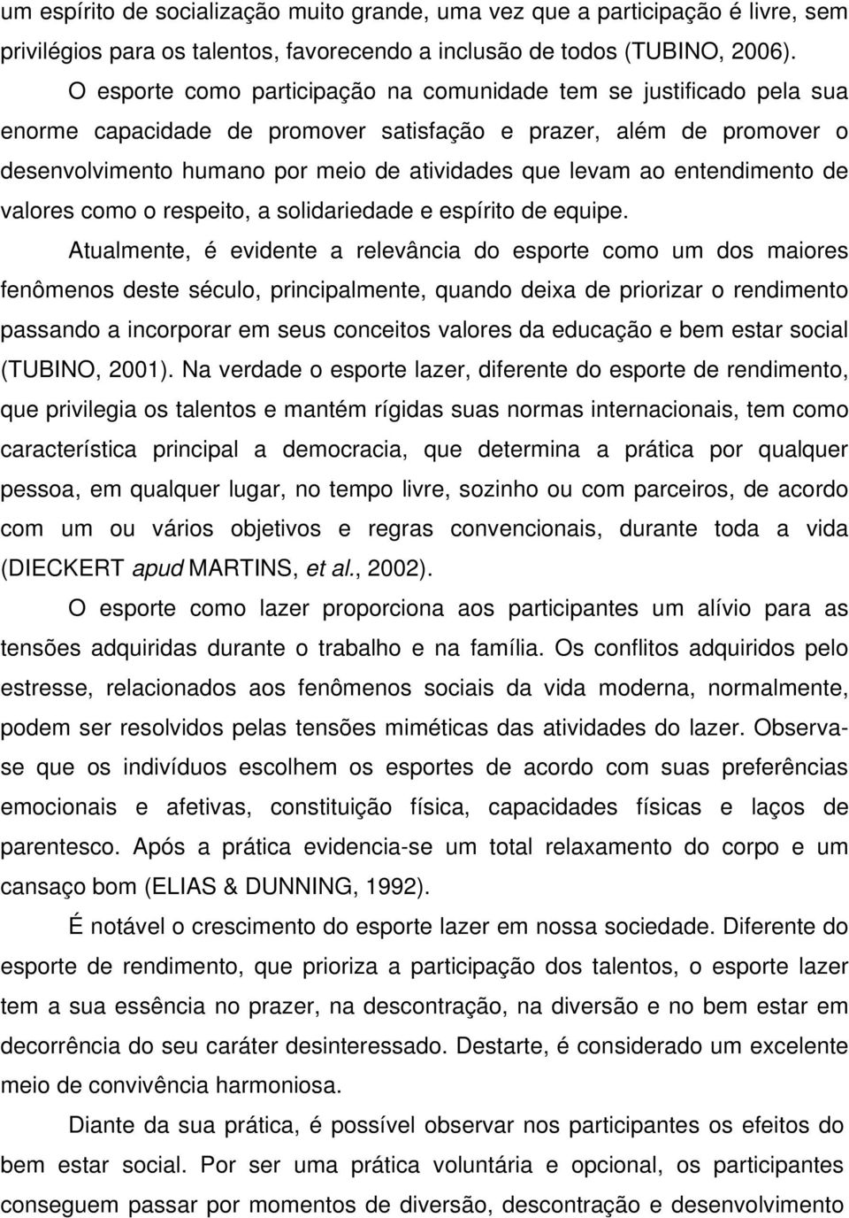 entendimento de valores como o respeito, a solidariedade e espírito de equipe.