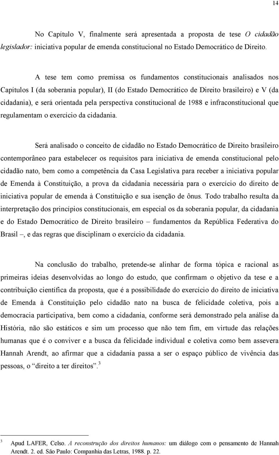 perspectiva constitucional de 1988 e infraconstitucional que regulamentam o exercício da cidadania.