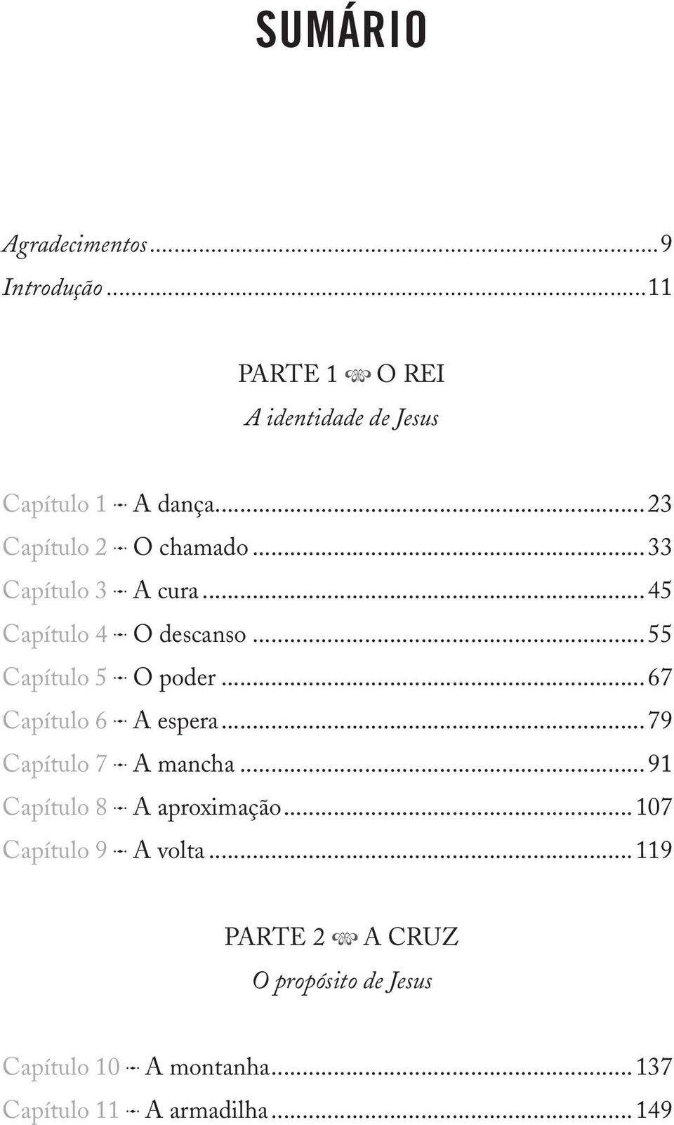 ..67 Capítulo 6 A espera...79 Capítulo 7 A mancha...91 Capítulo 8 A aproximação.