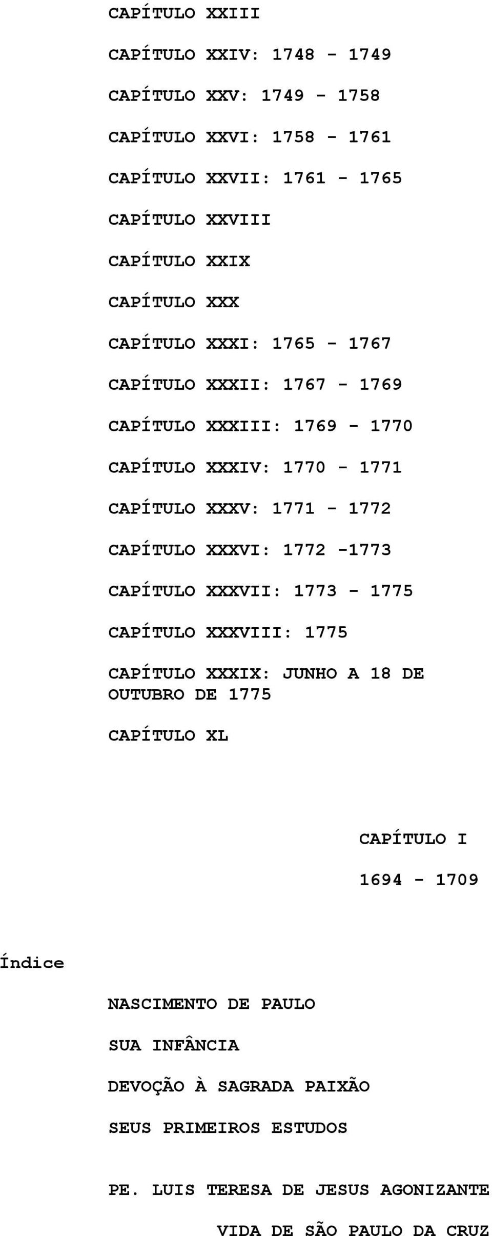 CAPÍTULO XXXVI: 1772-1773 CAPÍTULO XXXVII: 1773-1775 CAPÍTULO XXXVIII: 1775 CAPÍTULO XXXIX: JUNHO A 18 DE OUTUBRO DE 1775 CAPÍTULO XL CAPÍTULO I