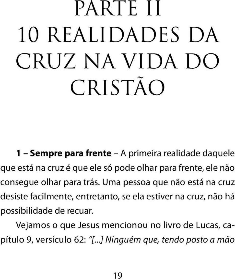 Uma pessoa que não está na cruz desiste facilmente, entretanto, se ela estiver na cruz, não há