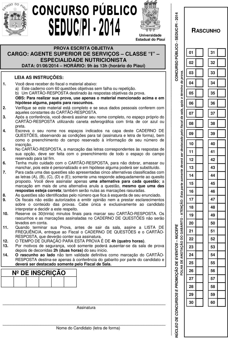 OBS: Para realizar sua prova, use apenas o material mencionado acima e em hipótese alguma, papéis para rascunhos. 2.