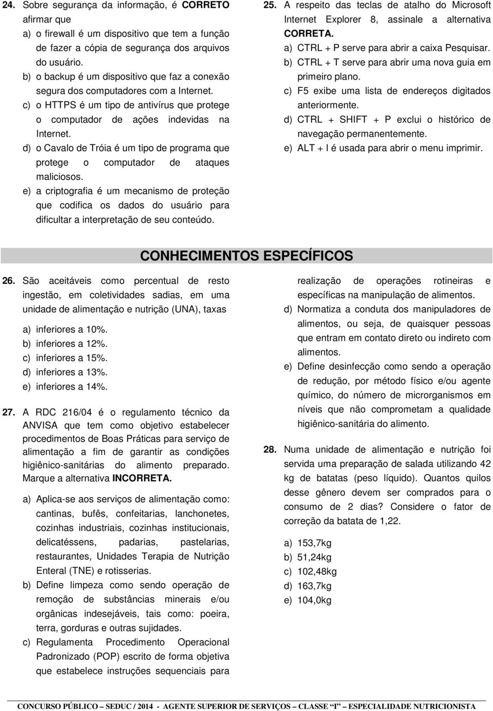 d) o Cavalo de Tróia é um tipo de programa que protege o computador de ataques maliciosos.