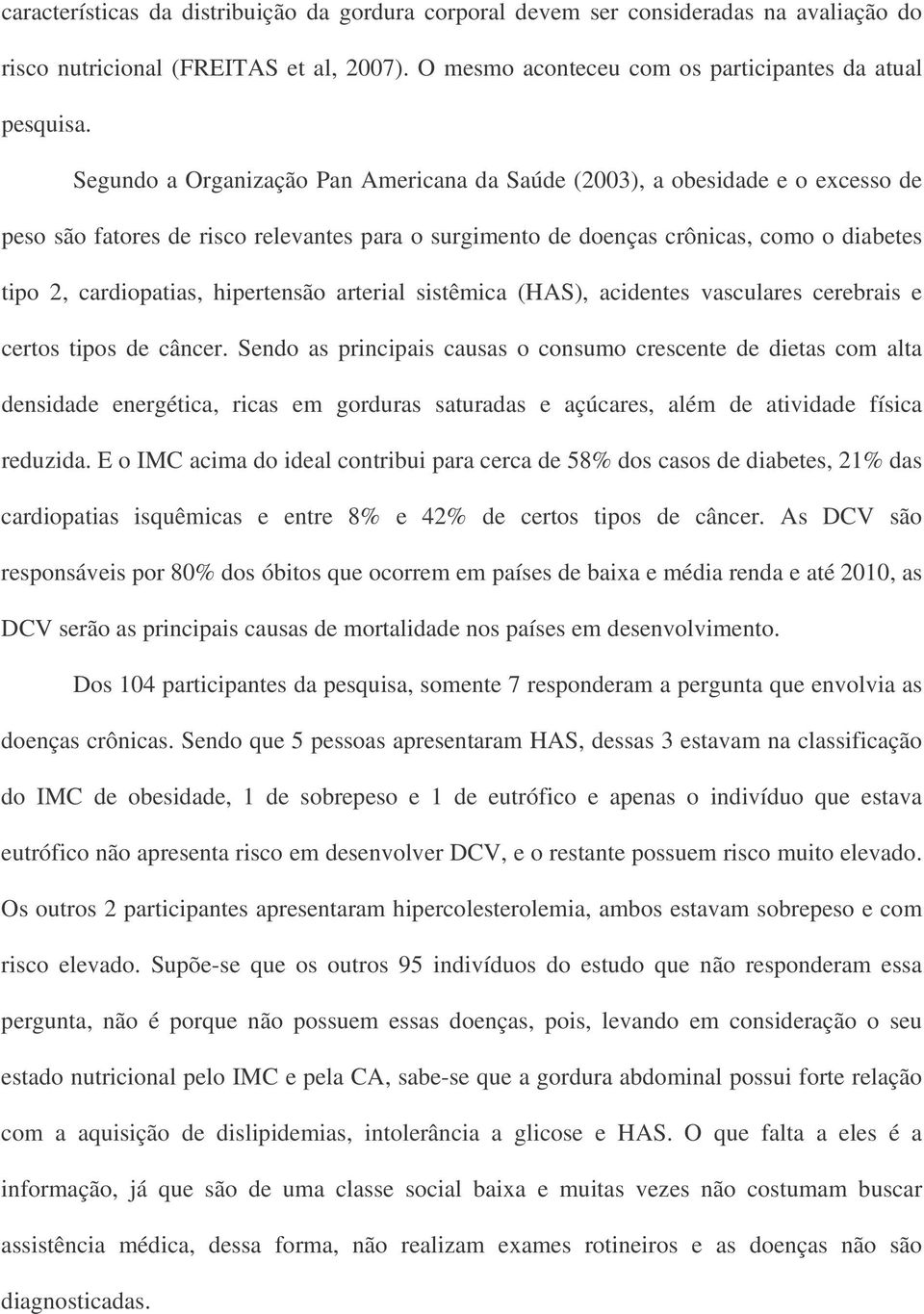 hipertensão arterial sistêmica (HAS), acidentes vasculares cerebrais e certos tipos de câncer.