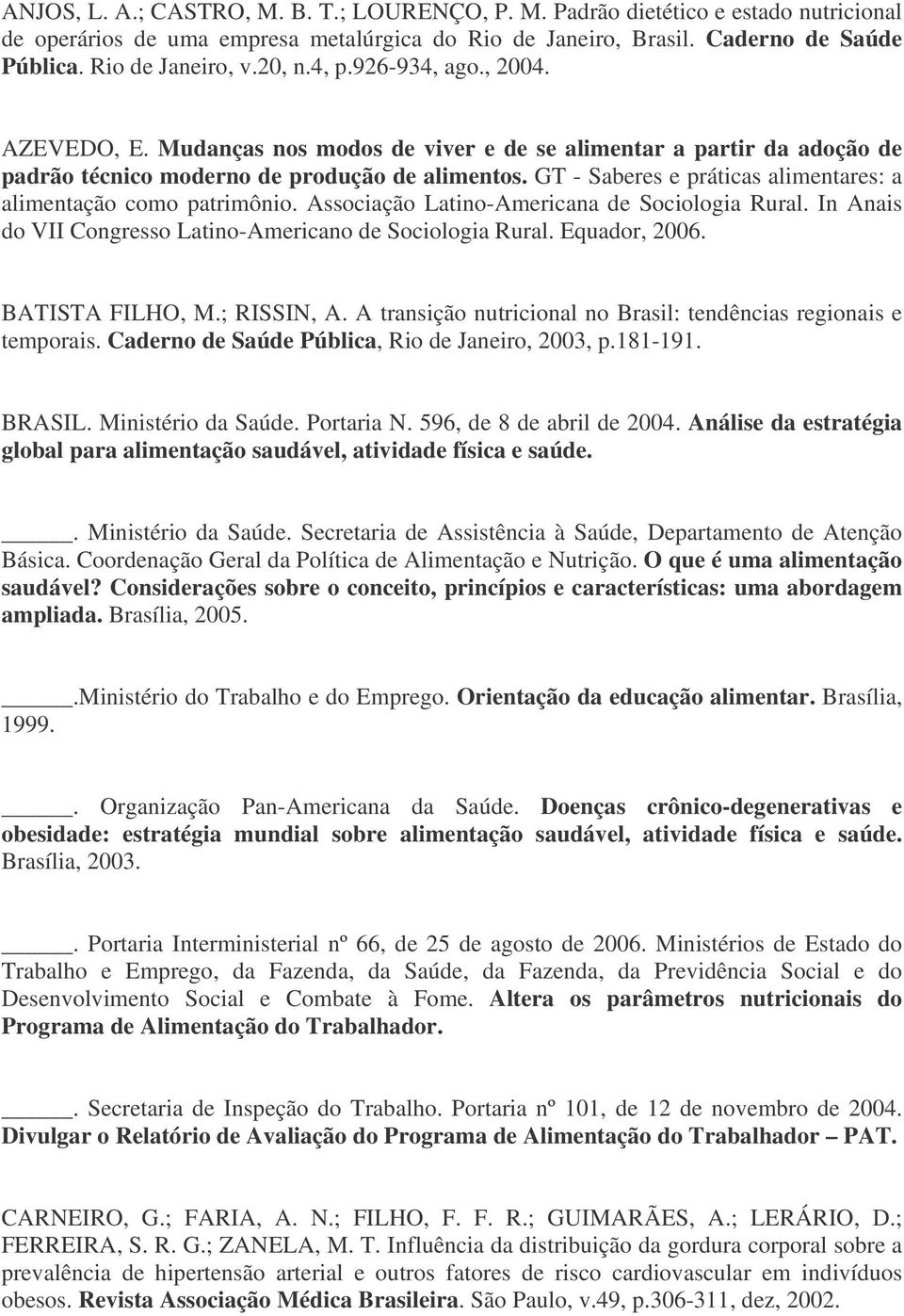 GT - Saberes e práticas alimentares: a alimentação como patrimônio. Associação Latino-Americana de Sociologia Rural. In Anais do VII Congresso Latino-Americano de Sociologia Rural. Equador, 2006.