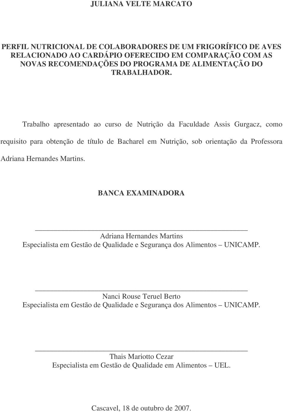 Trabalho apresentado ao curso de Nutrição da Faculdade Assis Gurgacz, como requisito para obtenção de título de Bacharel em Nutrição, sob orientação da Professora Adriana