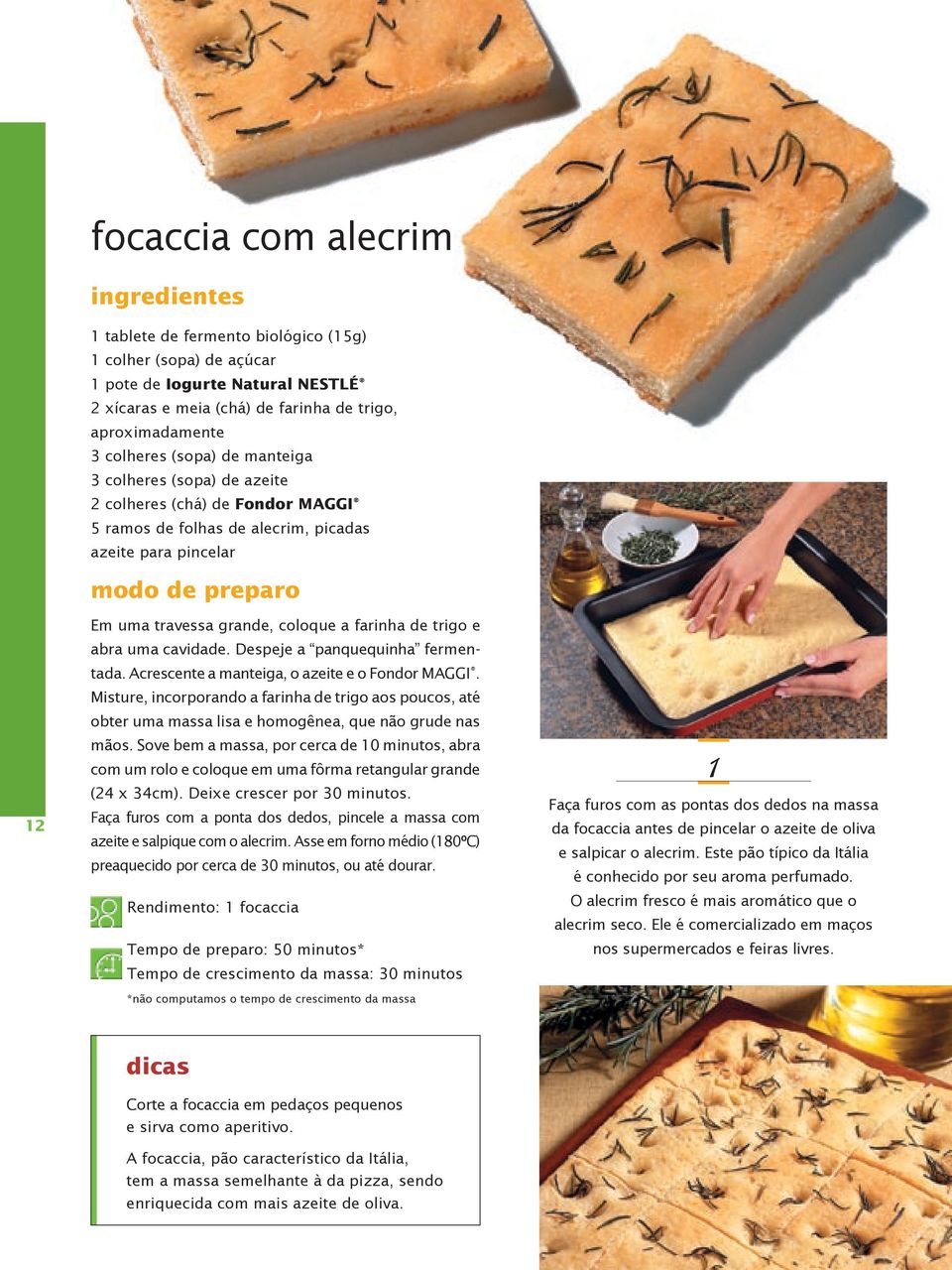 farinha de trigo e abra uma cavidade. Despeje a panquequinha fermentada. Acrescente a manteiga, o azeite e o Fondor MAGGI.