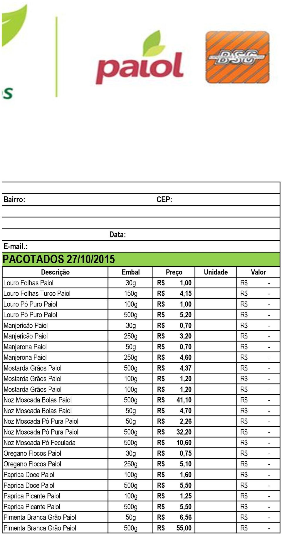 5,20 Manjericão Paiol 30g R$ 0,70 Manjericão Paiol 250g R$ 3,20 Manjerona Paiol 50g R$ 0,70 Manjerona Paiol 250g R$ 4,60 Mostarda Grãos Paiol 500g R$ 4,37 Mostarda Grãos Paiol 100g R$ 1,20 Mostarda