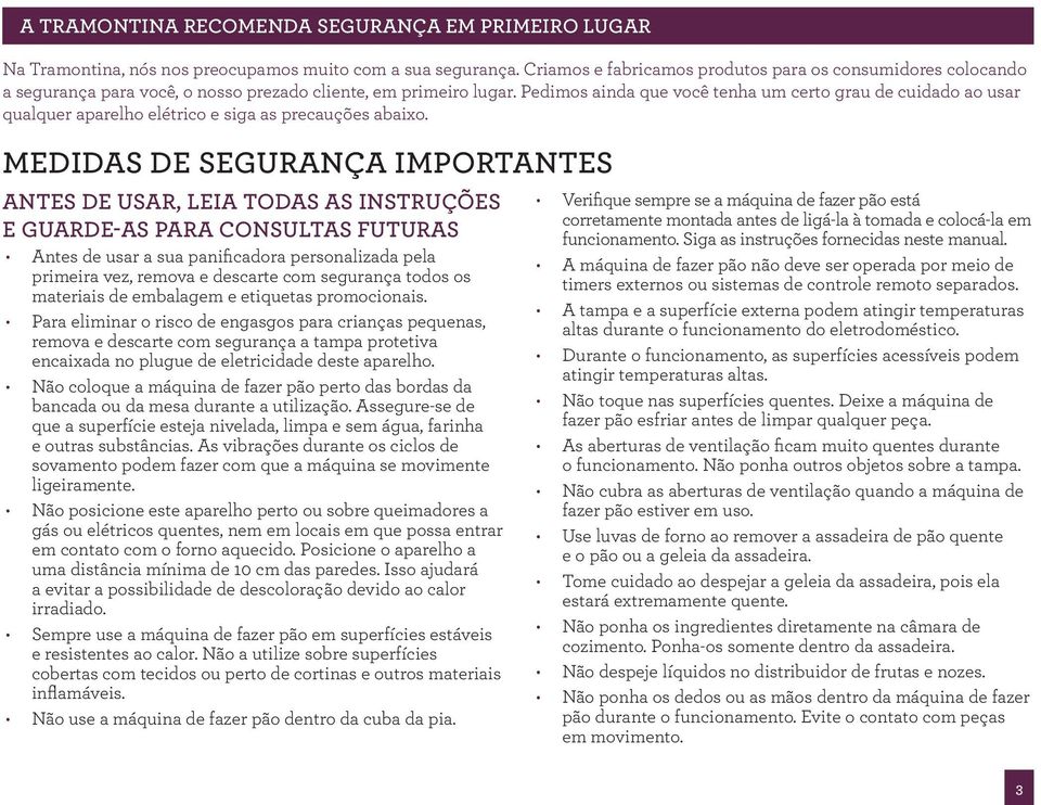 Pedimos ainda que você tenha um certo grau de cuidado ao usar qualquer aparelho elétrico e siga as precauções abaixo.