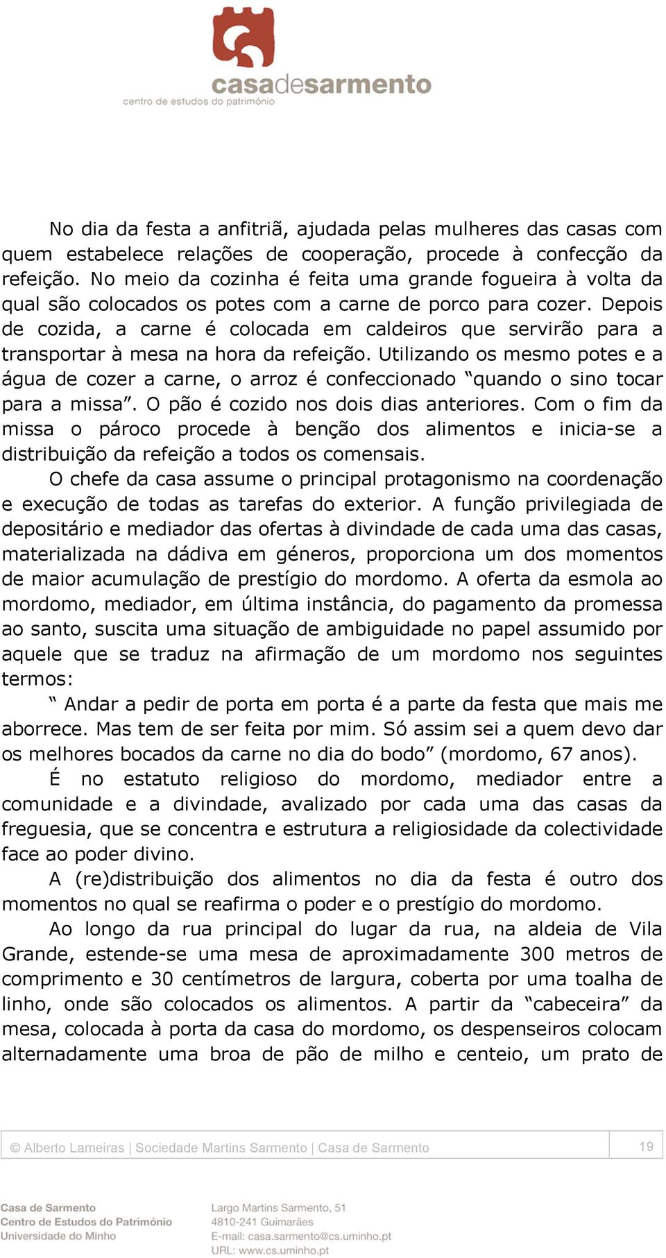 Depois de cozida, a carne é colocada em caldeiros que servirão para a transportar à mesa na hora da refeição.