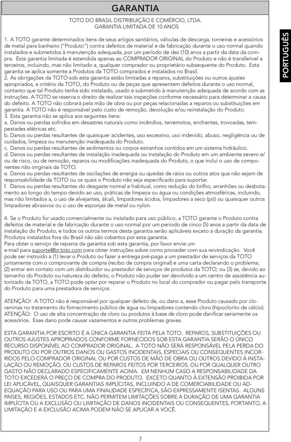 normal quando instalados e submetidos à manutenção adequada, por um período de dez (10) anos a partir da data da compra.