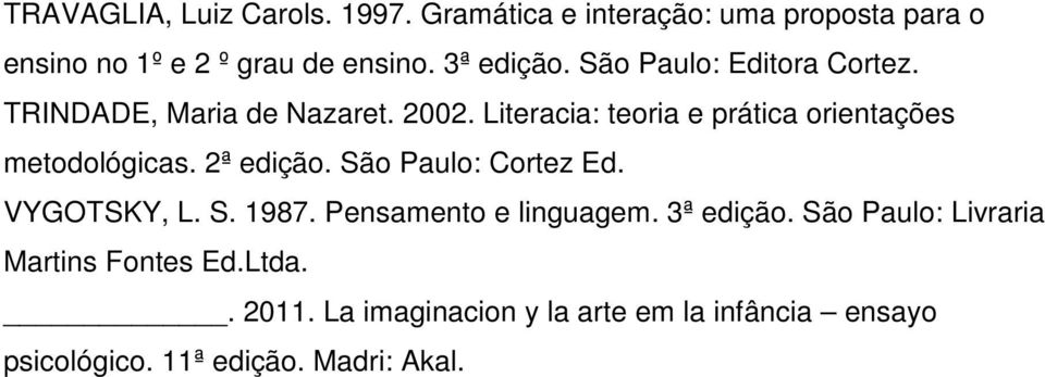 Literacia: teoria e prática orientações metodológicas. 2ª edição. São Paulo: Cortez Ed. VYGOTSKY, L. S. 1987.