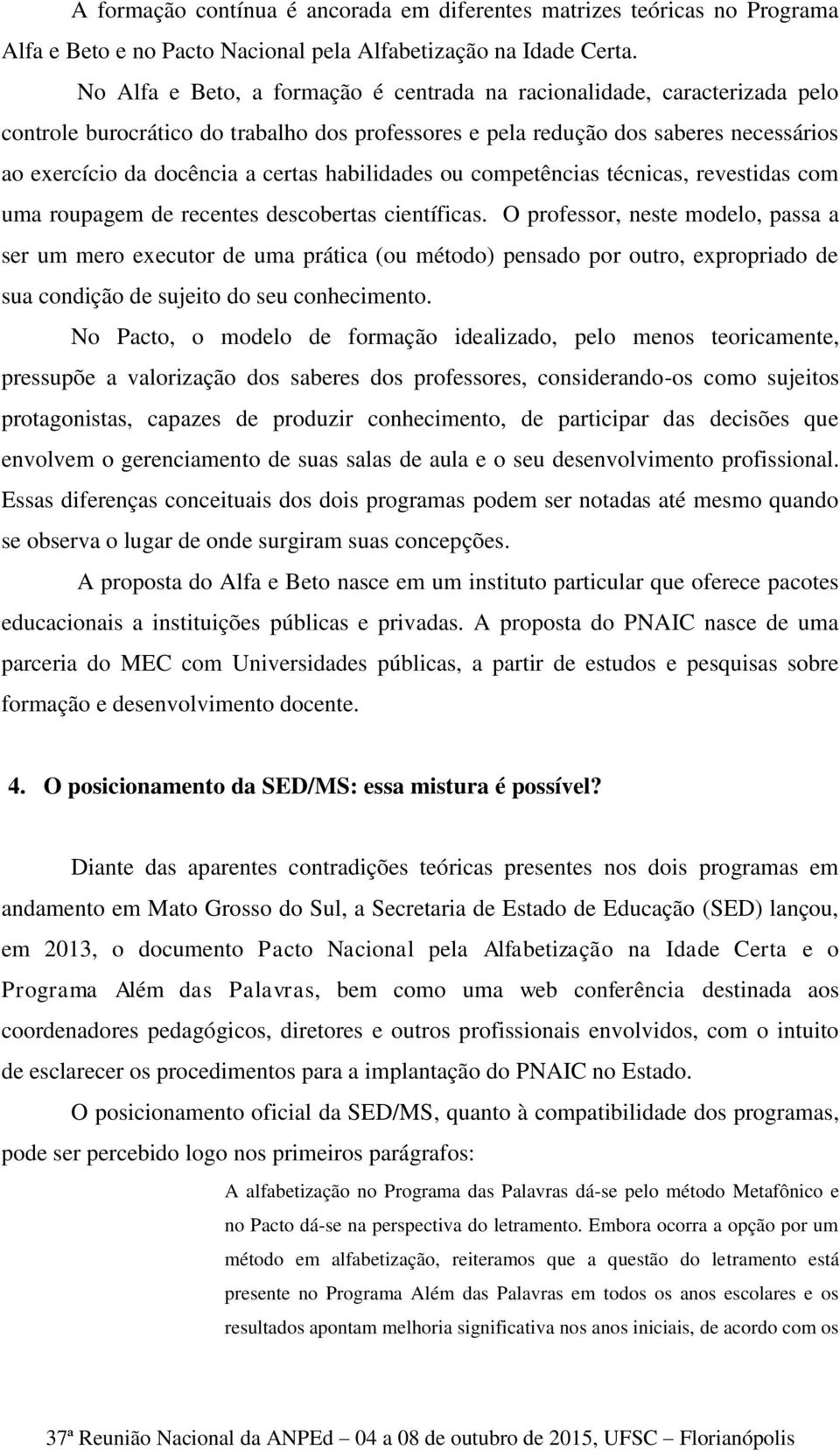 habilidades ou competências técnicas, revestidas com uma roupagem de recentes descobertas científicas.