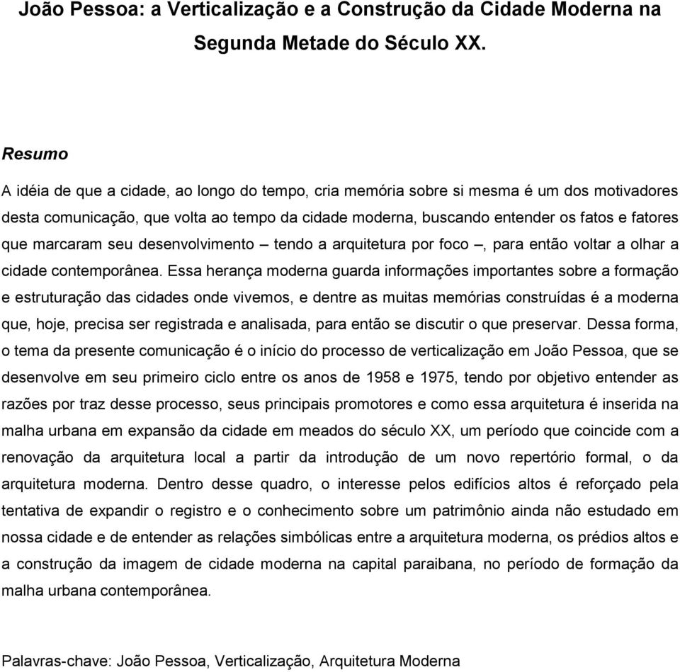 marcaram seu desenvolvimento tendo a arquitetura por foco, para então voltar a olhar a cidade contemporânea.