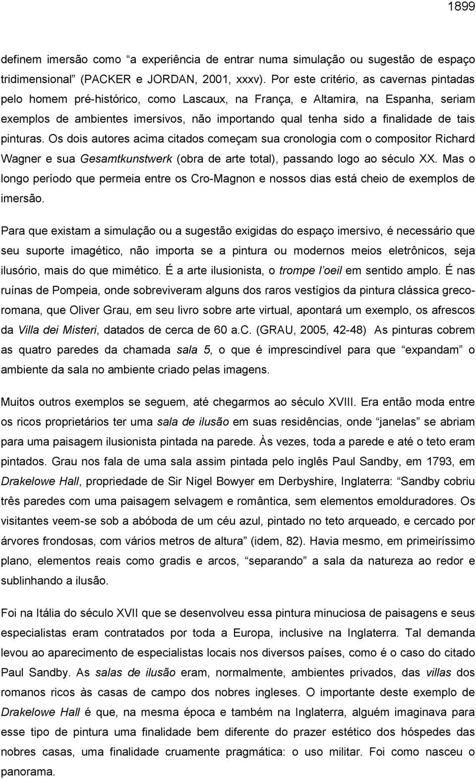 de tais pinturas. Os dois autores acima citados começam sua cronologia com o compositor Richard Wagner e sua Gesamtkunstwerk (obra de arte total), passando logo ao século XX.