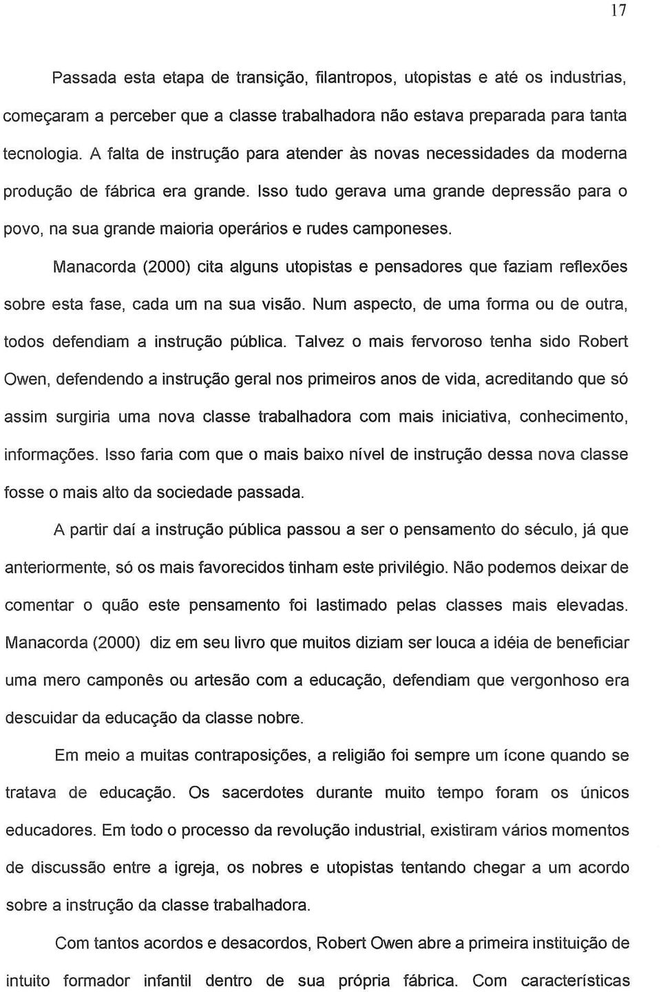 Isso tudo gerava uma grande depressao para 0 povo, na sua grande maioria operarios e rudes camponeses.