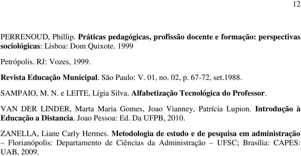 Alfabetização Tecnológica do Professor. VAN DER LINDER, Marta Maria Gomes, Joao Vianney, Patrícia Lupion. Introdução à Educação a Distancia.