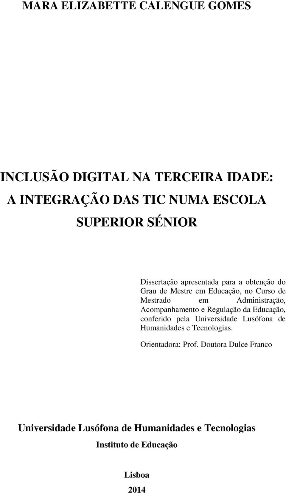 Administração, Acompanhamento e Regulação da Educação, conferido pela Universidade Lusófona de Humanidades e