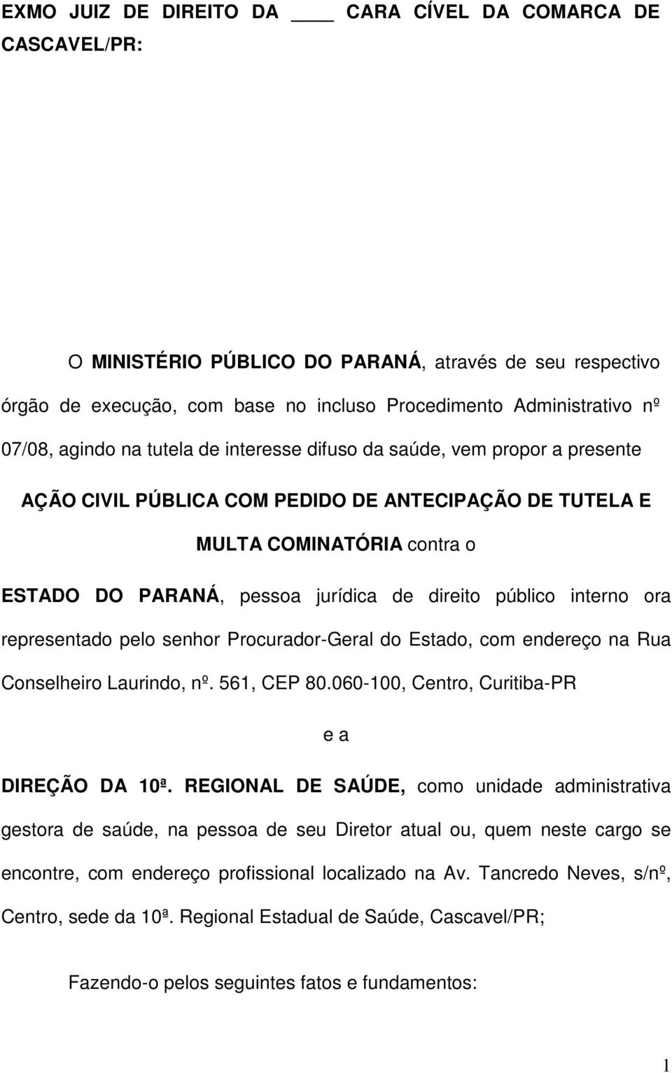 público interno ora representado pelo senhor Procurador-Geral do Estado, com endereço na Rua Conselheiro Laurindo, nº. 561, CEP 80.060-100, Centro, Curitiba-PR e a DIREÇÃO DA 10ª.