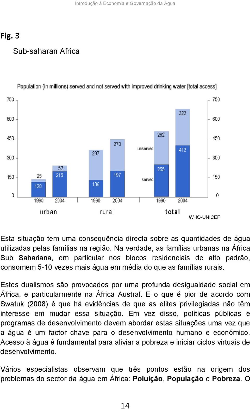 Estes dualismos são provocados por uma profunda desigualdade social em África, e particularmente na África Austral.