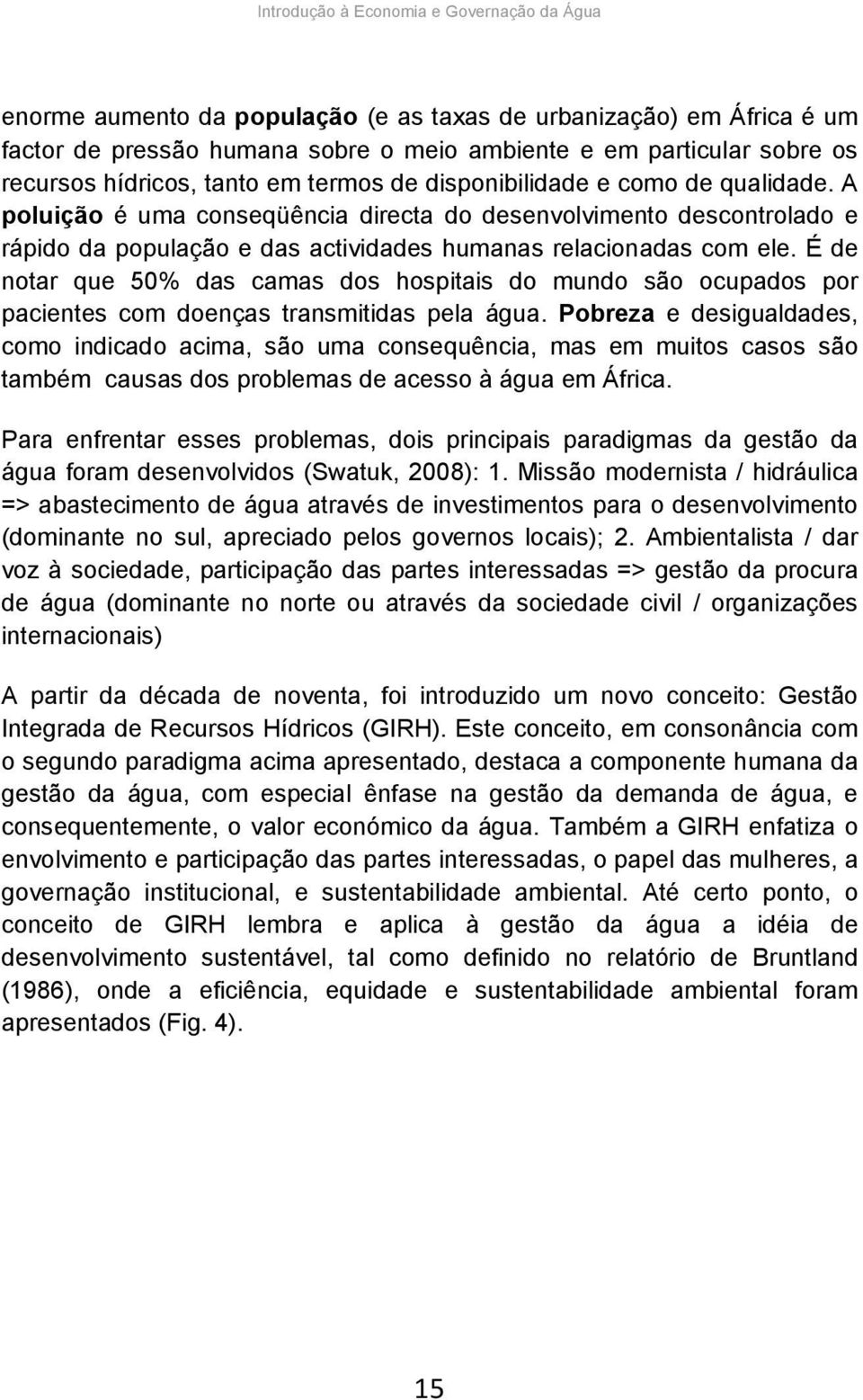 É de notar que 50% das camas dos hospitais do mundo são ocupados por pacientes com doenças transmitidas pela água.