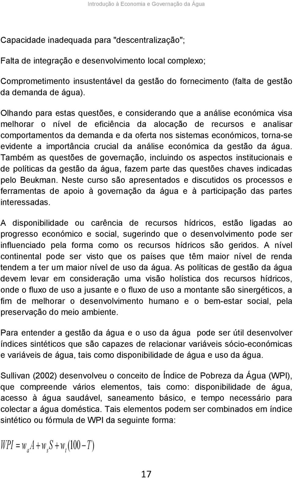 económicos, torna-se evidente a importância crucial da análise económica da gestão da água.