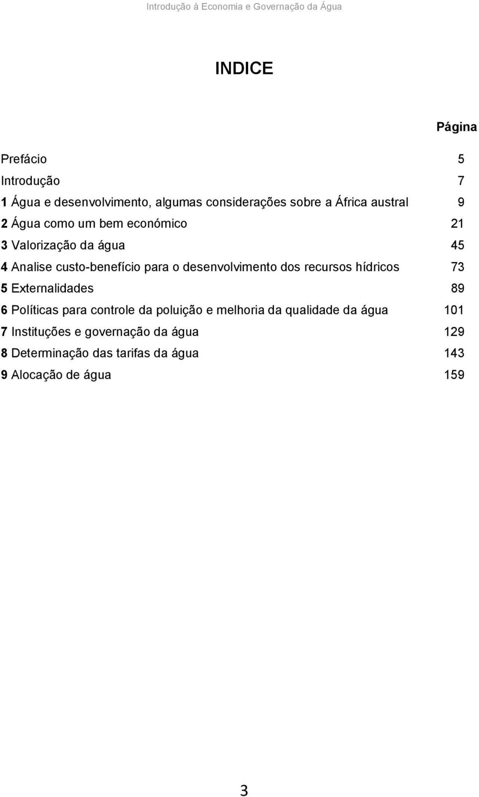 dos recursos hídricos 73 5 Externalidades 89 6 Políticas para controle da poluição e melhoria da qualidade da