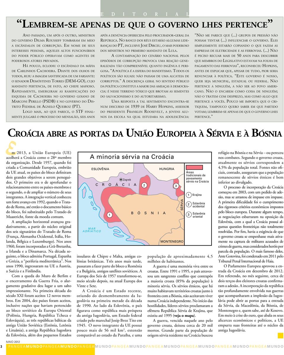 Diante dos olhos de todos, ruiu a imagem santificada de um farsante: o senador Demóstenes Torres (DEM-GO), cujo mandato pertencia, de fato, ao chefe mafioso.