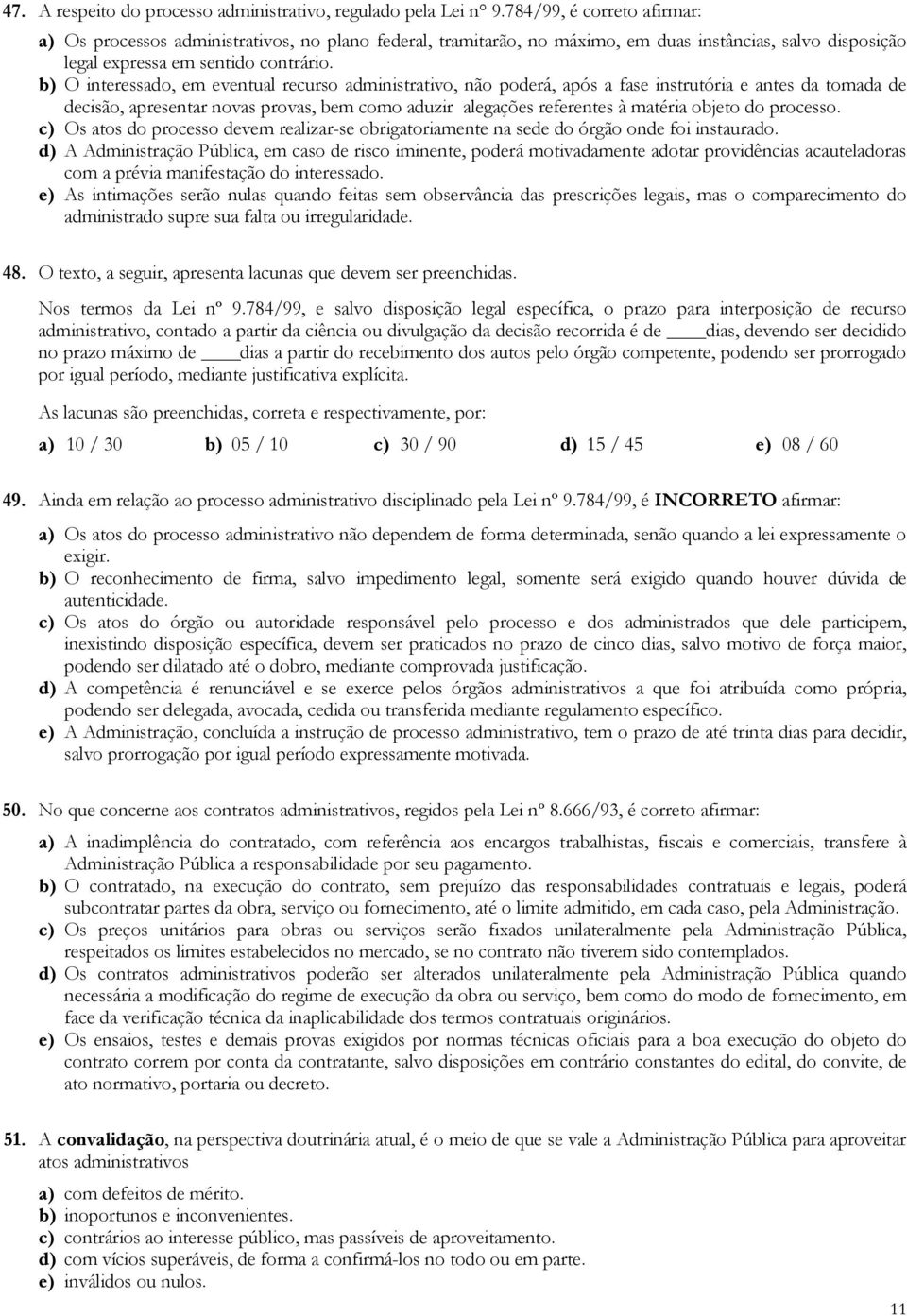 b) O interessado, em eventual recurso administrativo, não poderá, após a fase instrutória e antes da tomada de decisão, apresentar novas provas, bem como aduzir alegações referentes à matéria objeto