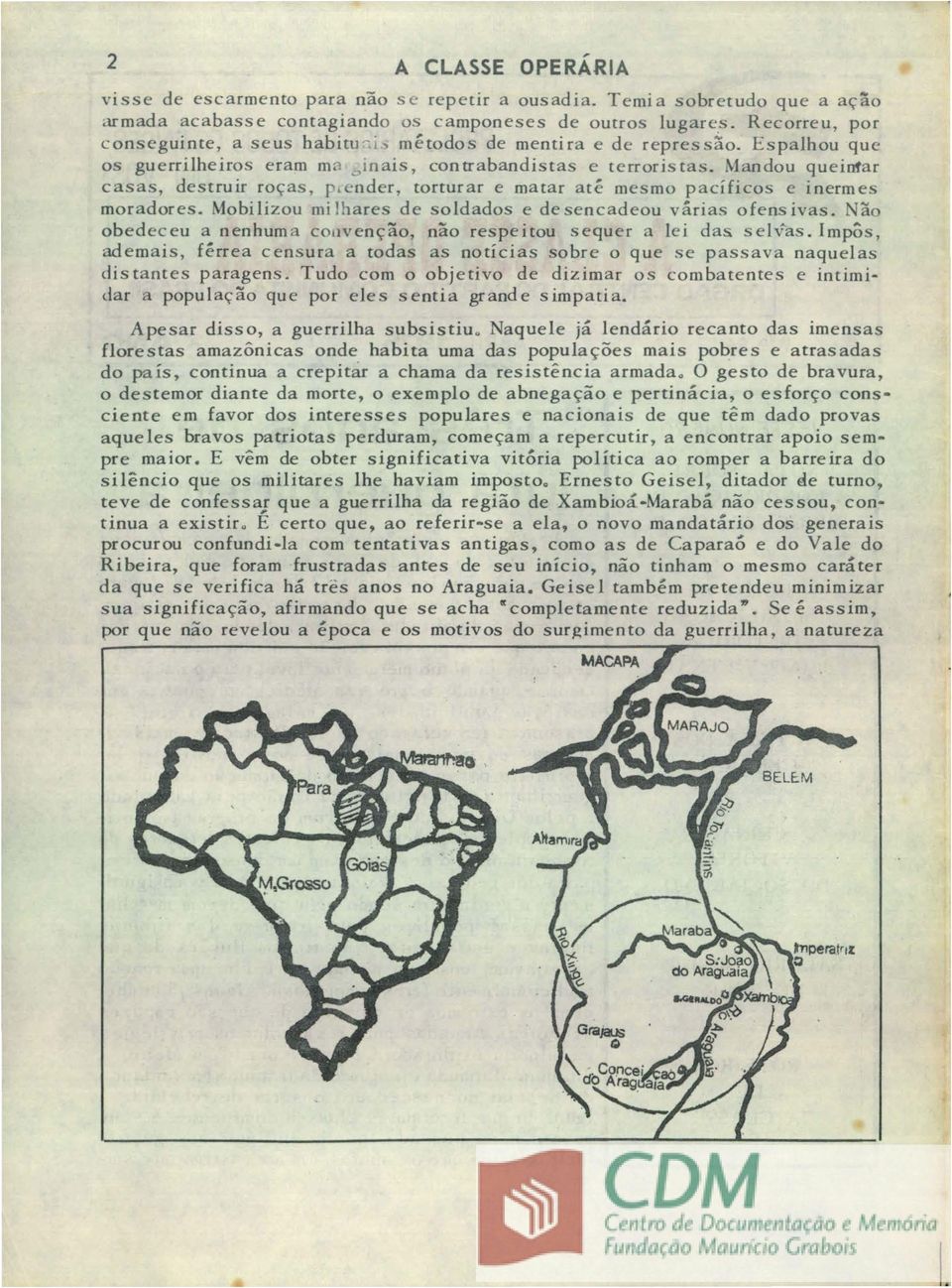 Mandou quein1ar casas, destruir roc;:as, r,ender, torturar e matar ate mesmo padficos e inermes moradores. Mobilizou milhares de soldados e desencadeou varias ofensivas.