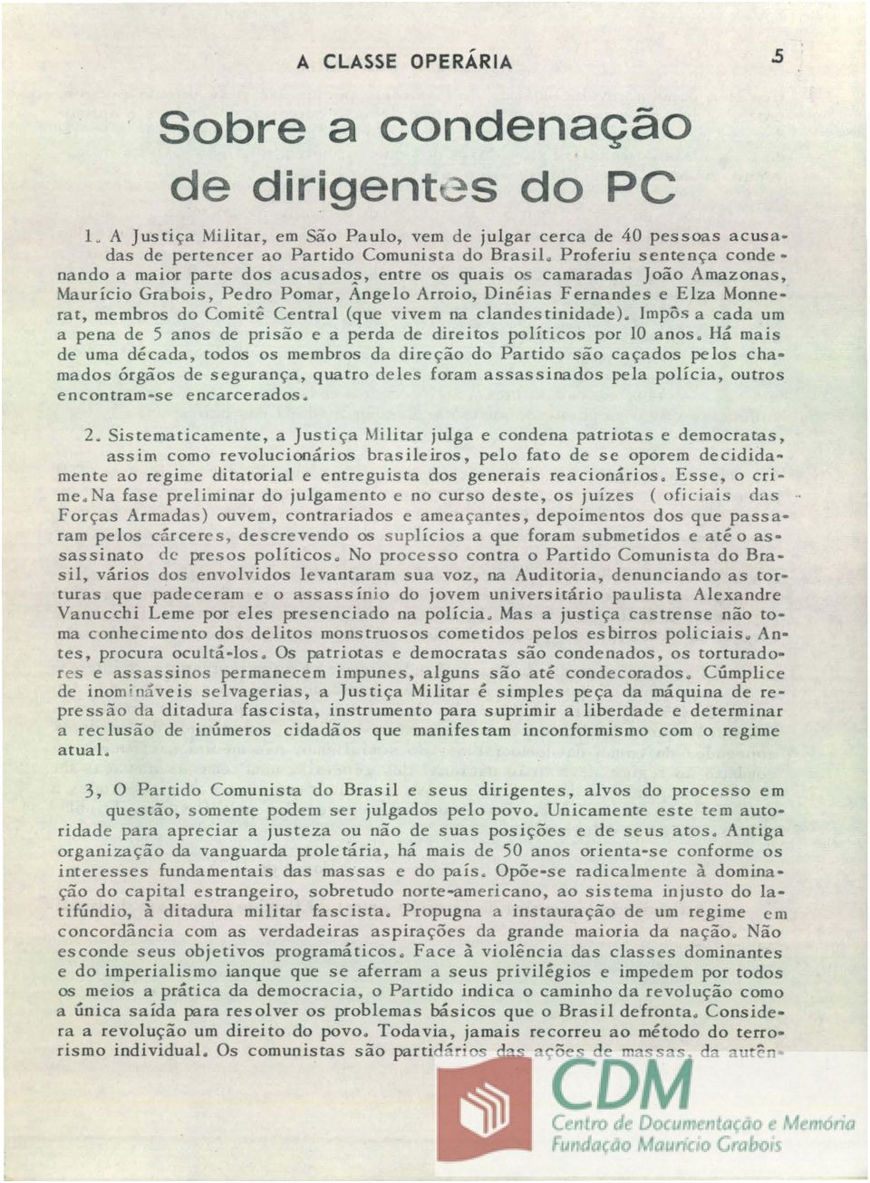 Comite Central (que vivem na clandestinidade). Jmpos a cada urn a pena de 5 anos de prisiio e a perda de direitos politicos por 10 a nos.