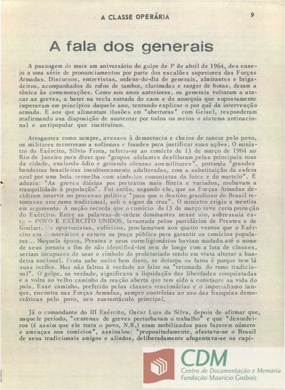 Como nos a nos anteriores, os generais voltaram a a tacar as greves, a bater na tecla surrada do caos e da anarquia que supostamente imperavam em principios daquele ano; tentando explicar o por que