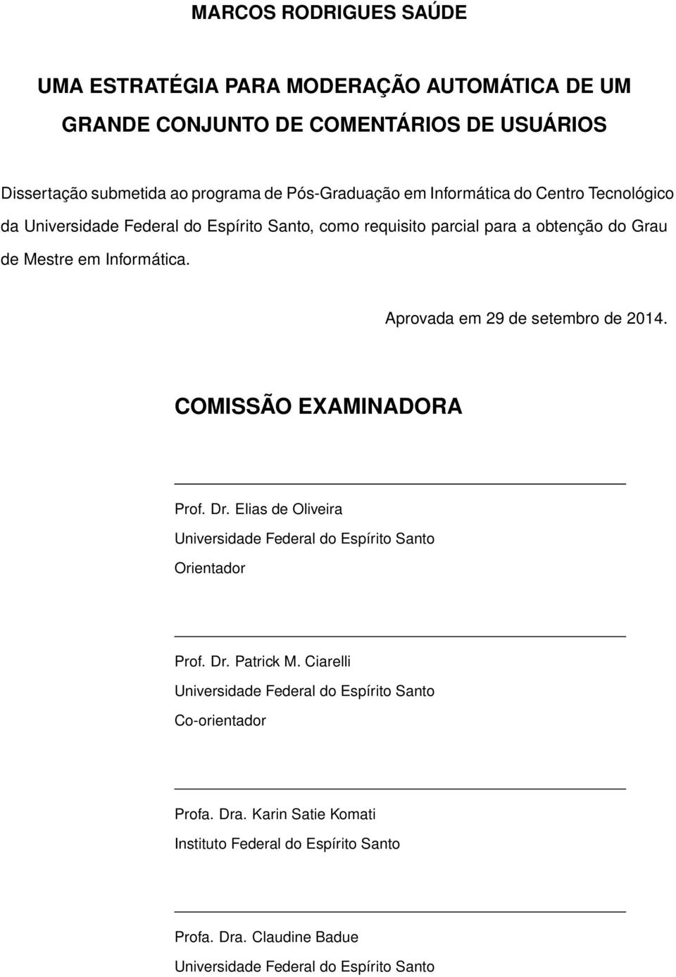 Aprovada em 29 de setembro de 2014. COMISSÃO EXAMINADORA Prof. Dr. Elias de Oliveira Universidade Federal do Espírito Santo Orientador Prof. Dr. Patrick M.