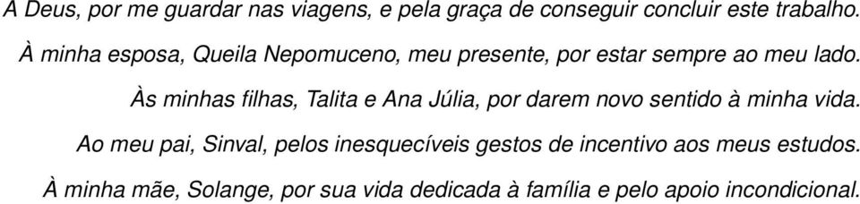 Às minhas filhas, Talita e Ana Júlia, por darem novo sentido à minha vida.