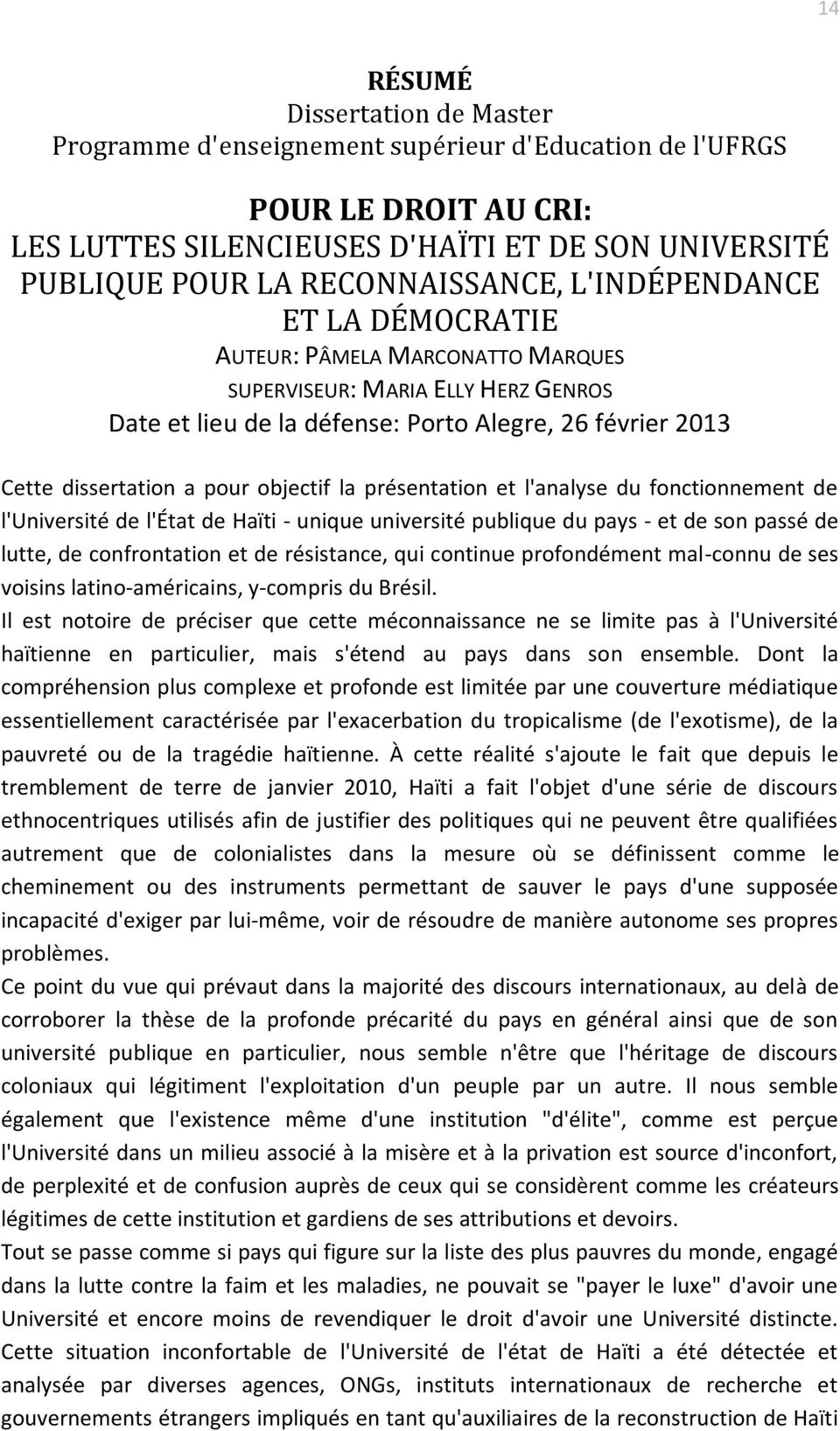 présentation et l'analyse du fonctionnement de l'université de l'état de Haïti - unique université publique du pays - et de son passé de lutte, de confrontation et de résistance, qui continue