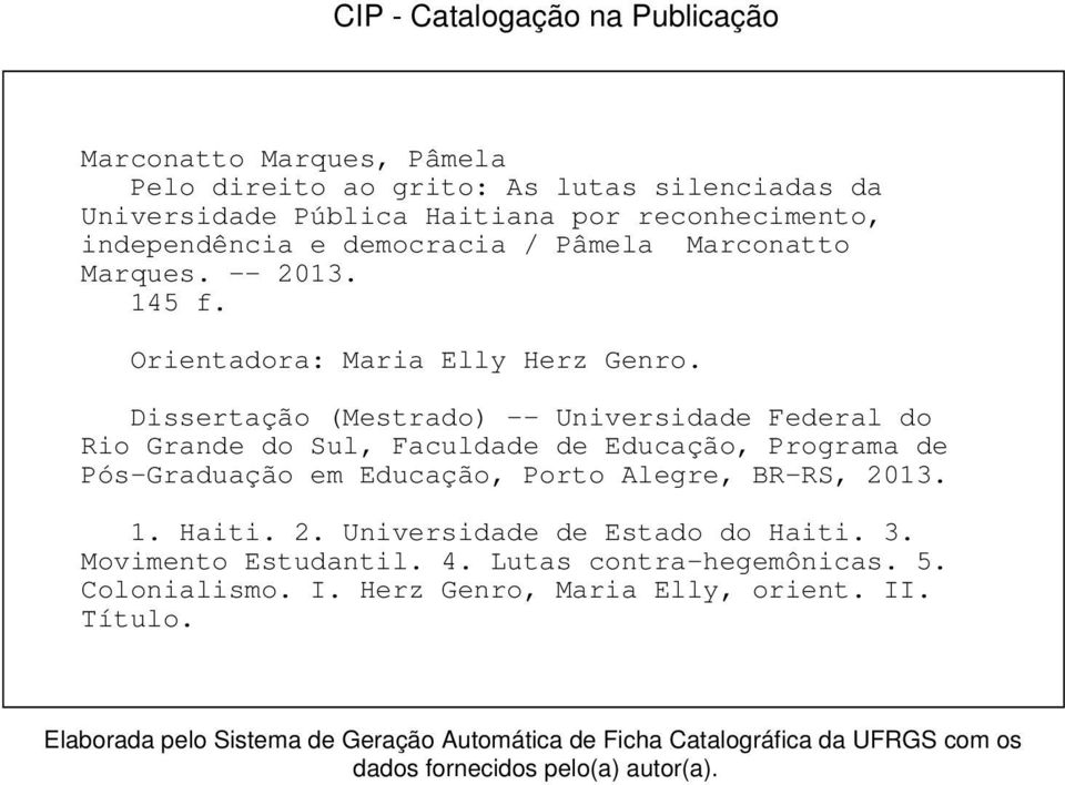 Dissertação (Mestrado) -- Universidade Federal do Rio Grande do Sul, Faculdade de Educação, Programa de Pós-Graduação em Educação, Porto Alegre, BR-RS, 20