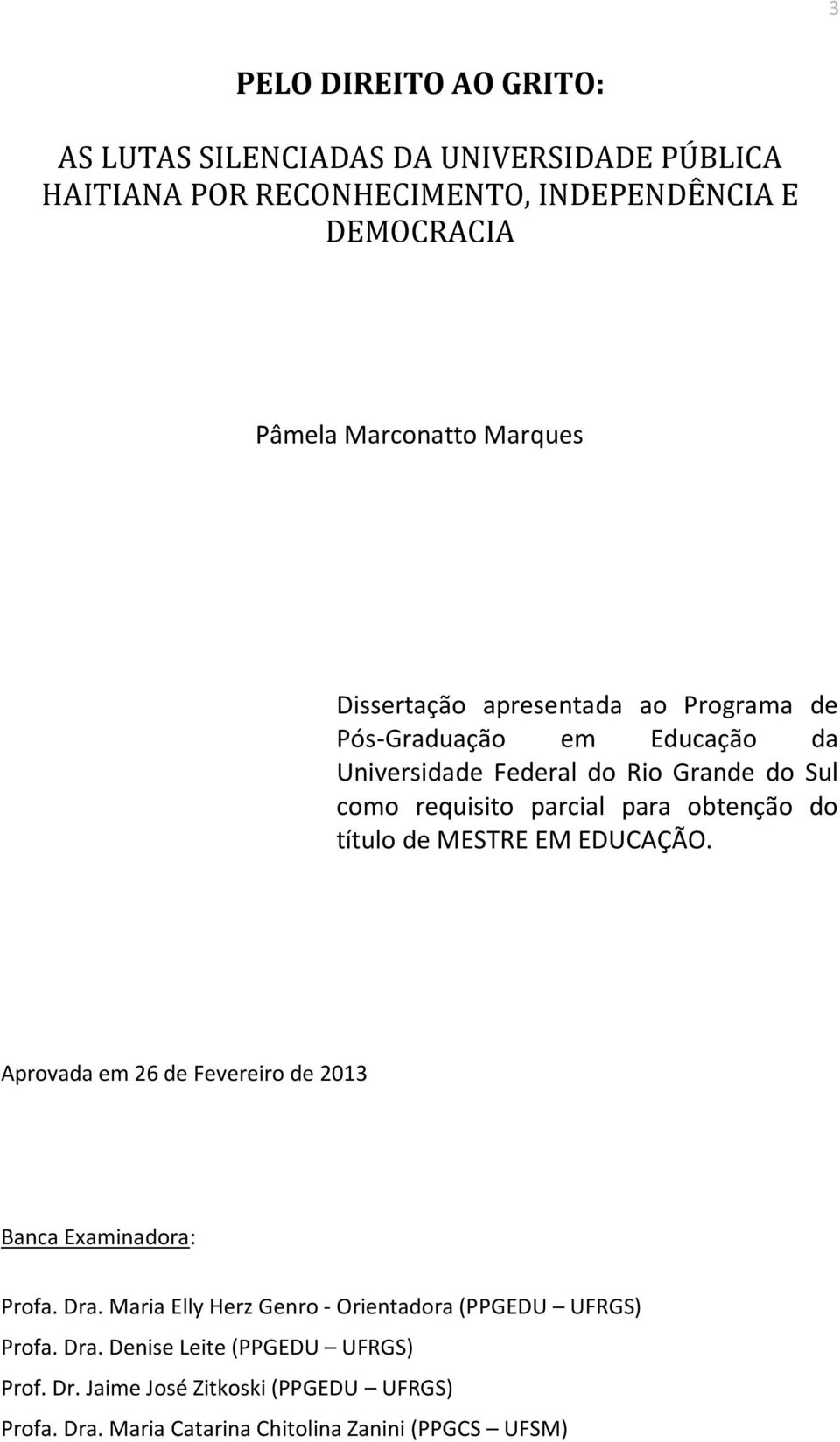 obtenção do título de MESTRE EM EDUCAÇÃO. Aprovada em 26 de Fevereiro de 2013 Banca Examinadora: Profa. Dra.