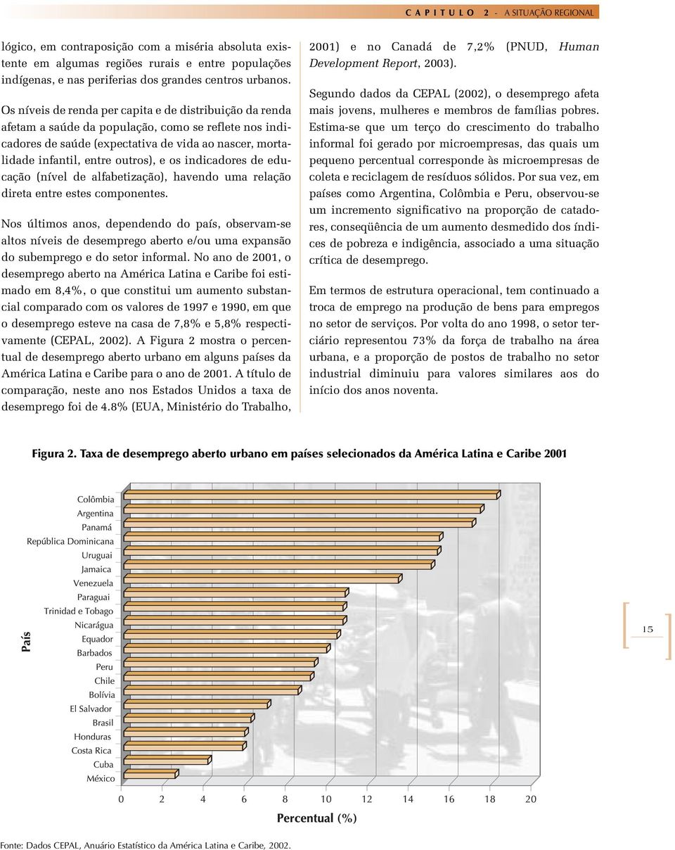 os indicadores de educação (nível de alfabetização), havendo uma relação direta entre estes componentes.