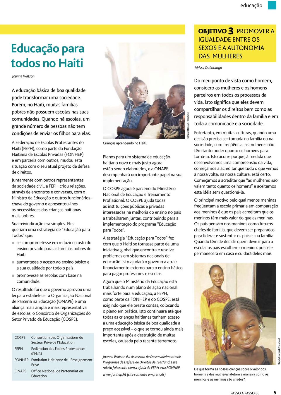 A Federação de Escolas Protestantes do Haiti (FEPH), como parte da Fundação Haitiana de Escolas Privadas (FONHEP) e em parceria com outros, mudou esta situação com o seu atual projeto de defesa de