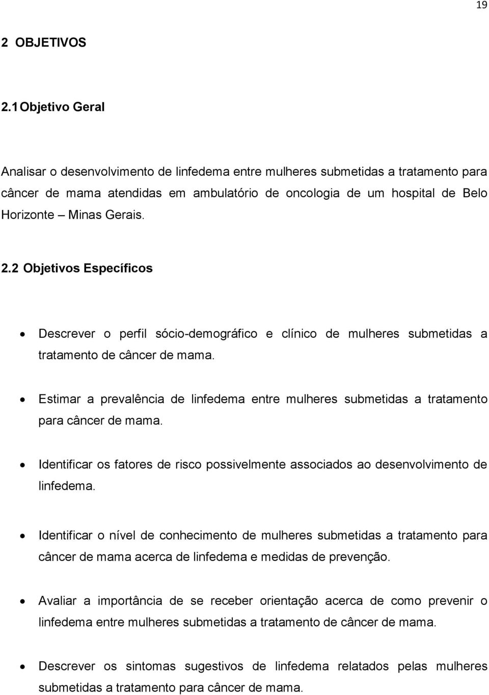 2.2 Objetivos Específicos Descrever o perfil sócio-demográfico e clínico de mulheres submetidas a tratamento de câncer de mama.