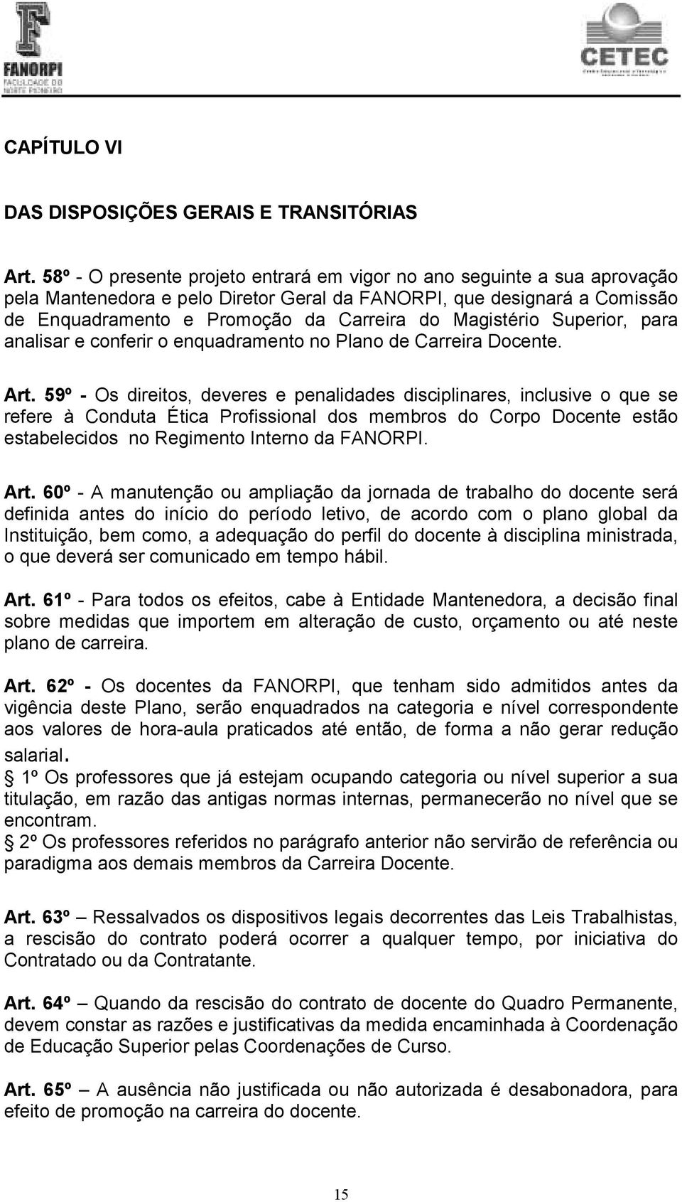 Magistério Superior, para analisar e conferir o enquadramento no Plano de Carreira Docente. Art.