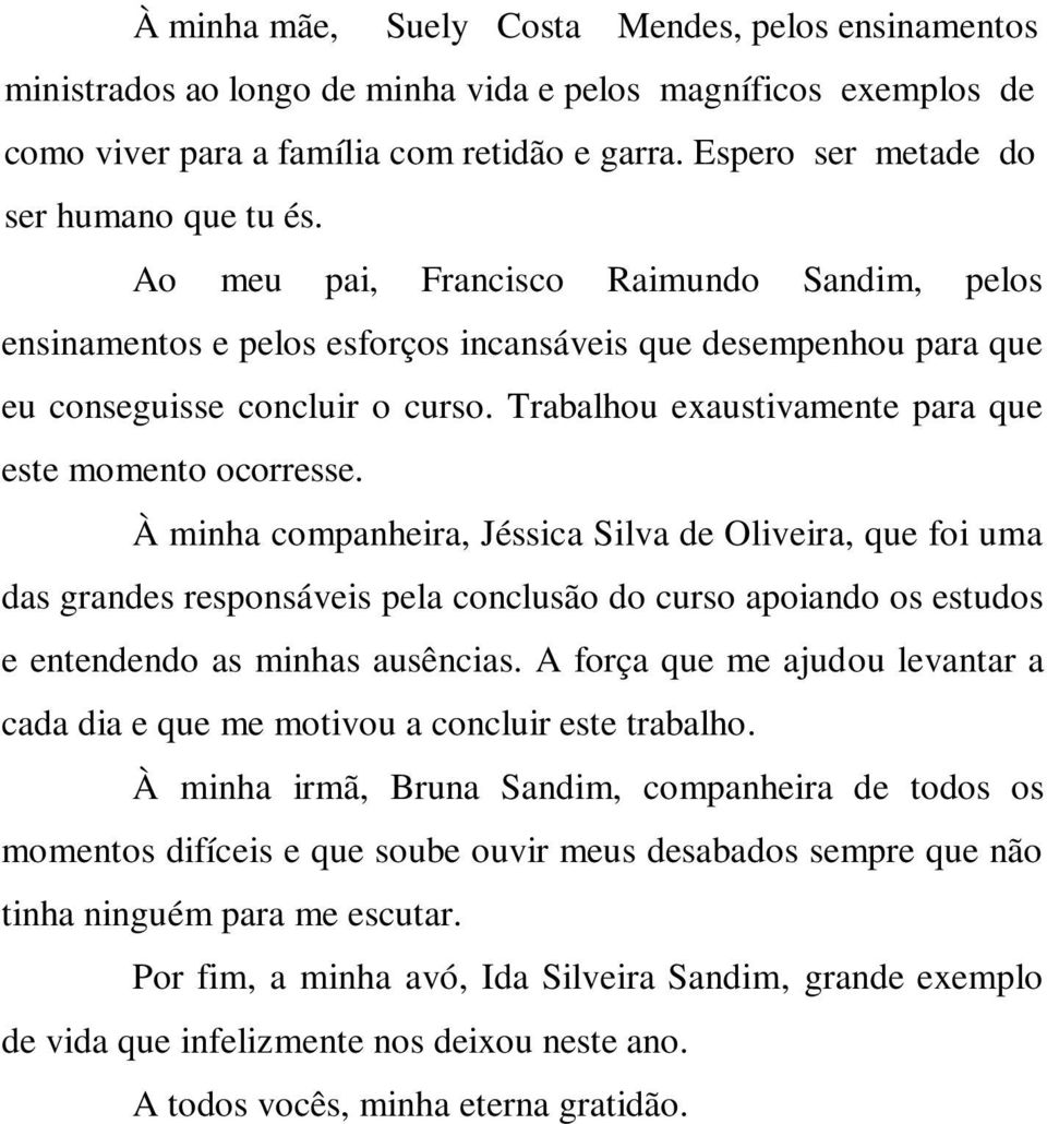 Trabalhou exaustivamente para que este momento ocorresse.