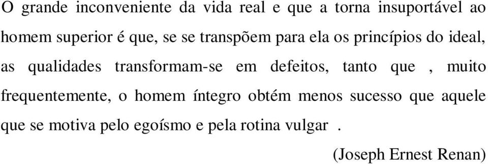 em defeitos, tanto que, muito frequentemente, o homem íntegro obtém menos sucesso