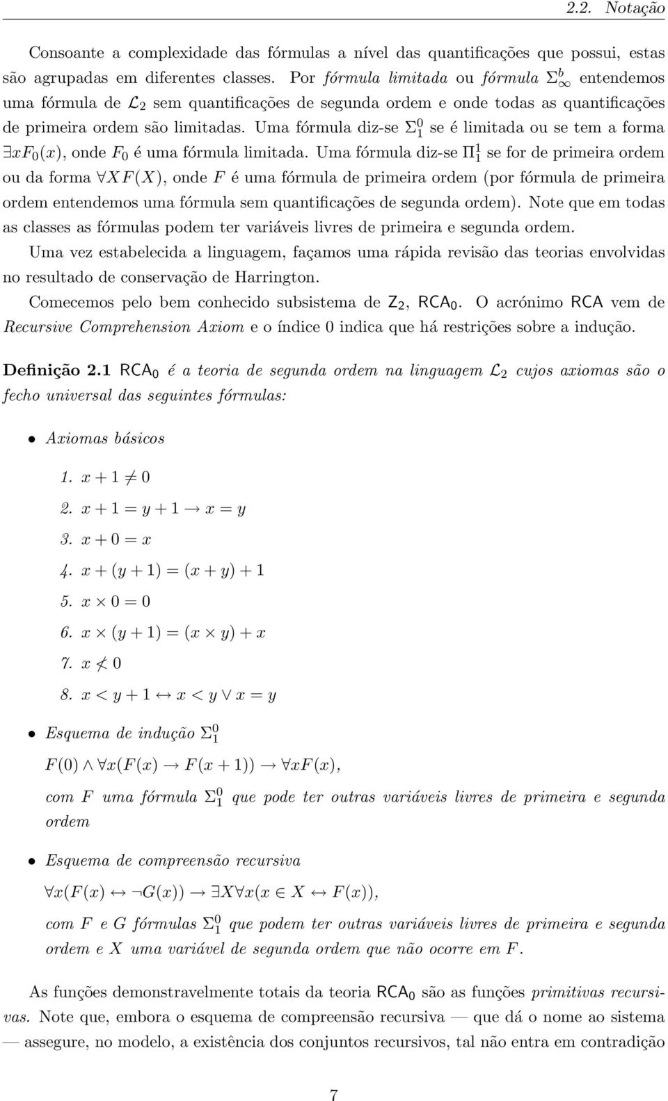 Uma fórmula diz-se Σ se é limitada ou se tem a forma xf (x), onde F é uma fórmula limitada.