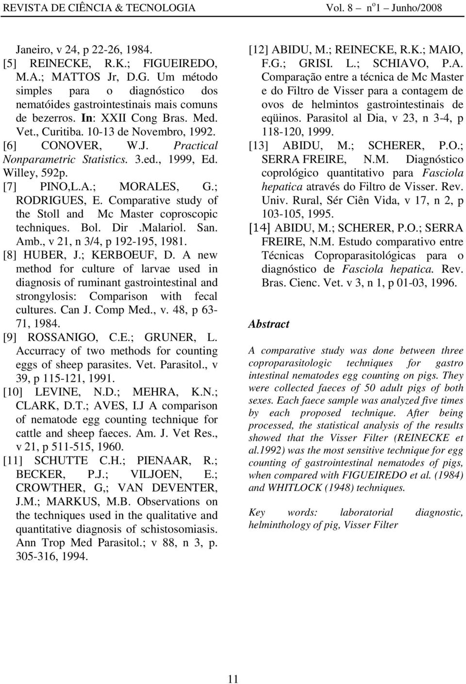 Comparative study of the Stoll and Mc Master coproscopic techniques. Bol. Dir.Malariol. San. Amb., v 21, n 3/4, p 192-195, 1981. [8] HUBER, J.; KERBOEUF, D.