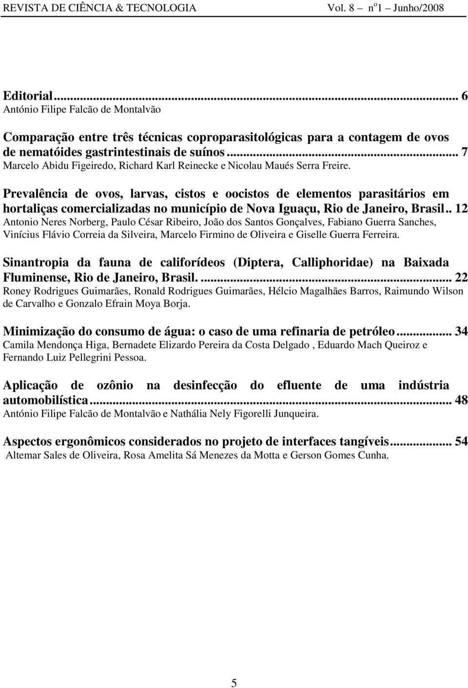 Prevalência de ovos, larvas, cistos e oocistos de elementos parasitários em hortaliças comercializadas no município de Nova Iguaçu, Rio de Janeiro, Brasil.