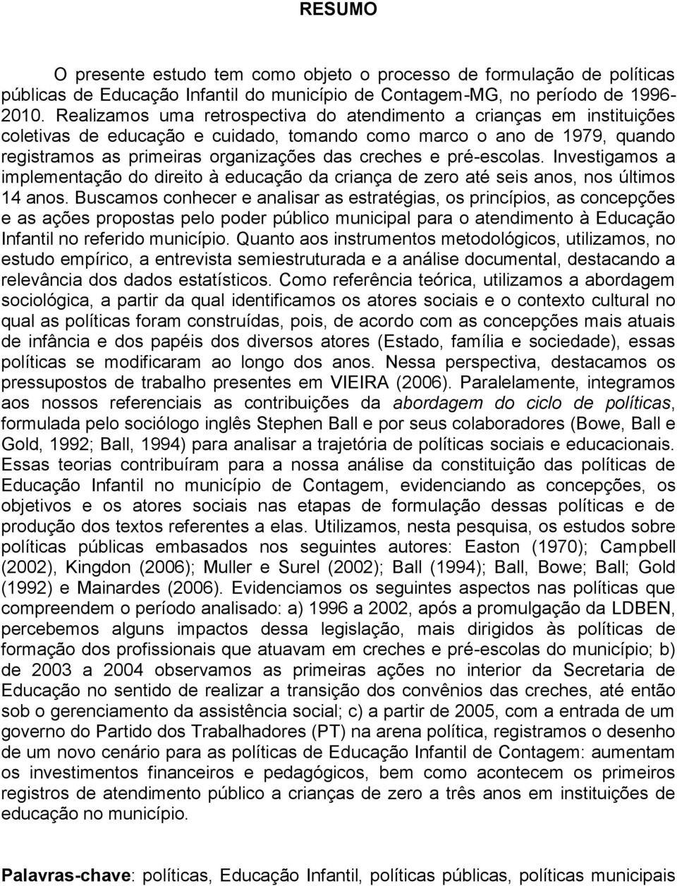 pré-escolas. Investigamos a implementação do direito à educação da criança de zero até seis anos, nos últimos 14 anos.